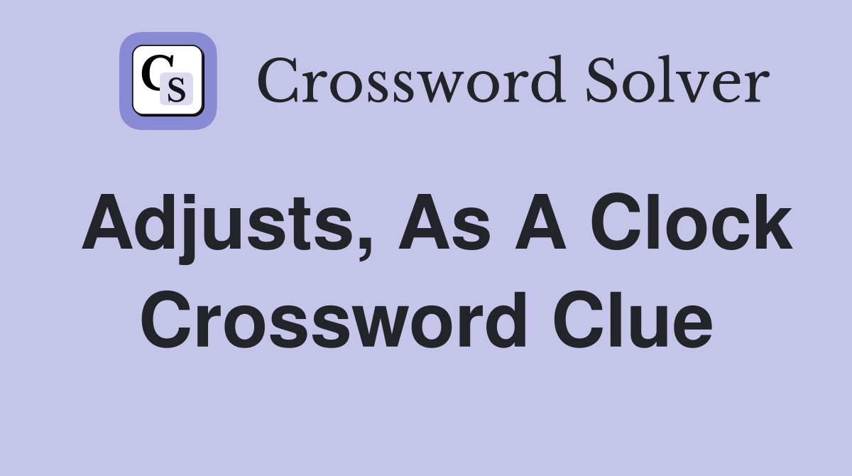 Adjusts as a clock Crossword Clue Answers Crossword Solver